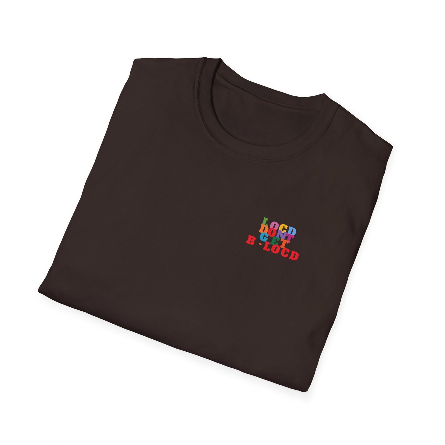 Locd Don't GET B-locd Tee