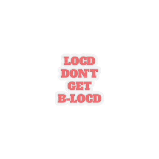 Locd Don't Get BLocd Stickers